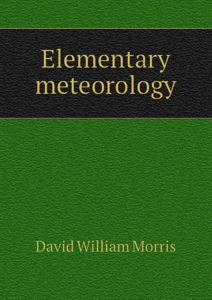 Обложка книги Elementary meteorology, David William Morris