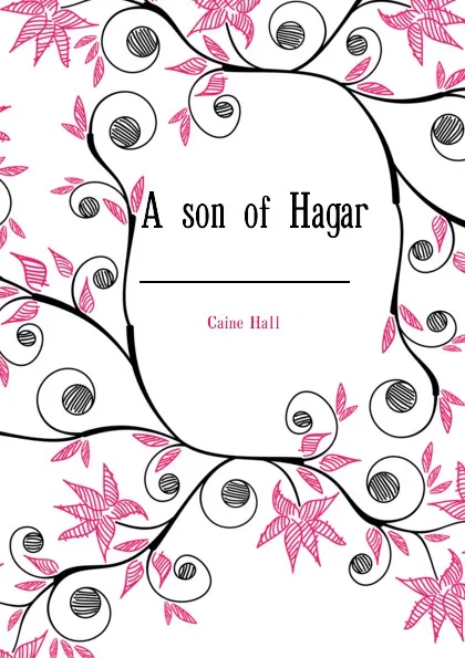 Обложка книги A son of Hagar, Caine Hall