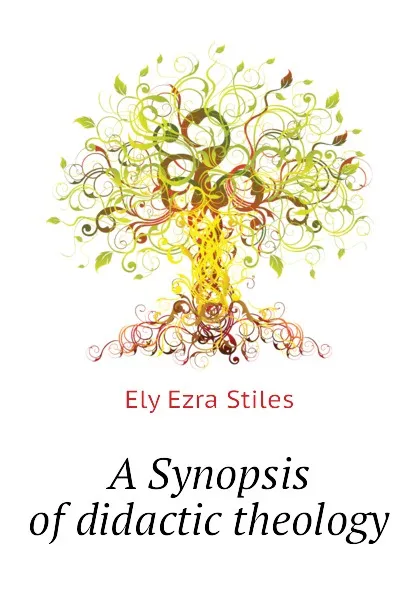 Обложка книги A Synopsis of didactic theology, Ely Ezra Stiles