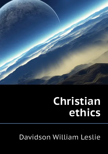 Обложка книги Christian ethics, Davidson William Leslie