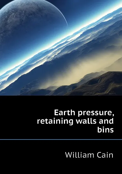 Обложка книги Earth pressure, retaining walls and bins, William Cain