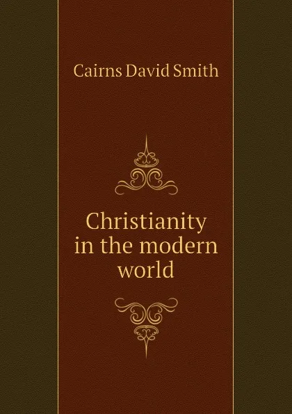 Обложка книги Christianity in the modern world, Cairns David Smith