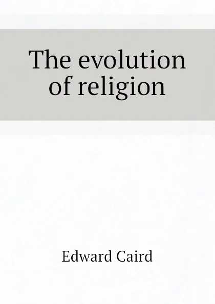 Обложка книги The evolution of religion, Caird Edward