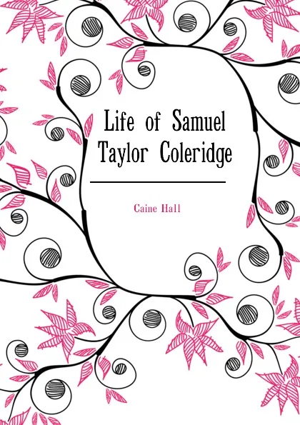 Обложка книги Life of Samuel Taylor Coleridge, Caine Hall