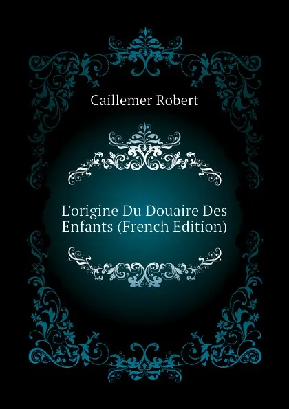 Обложка книги L.origine Du Douaire Des Enfants (French Edition), Caillemer Robert