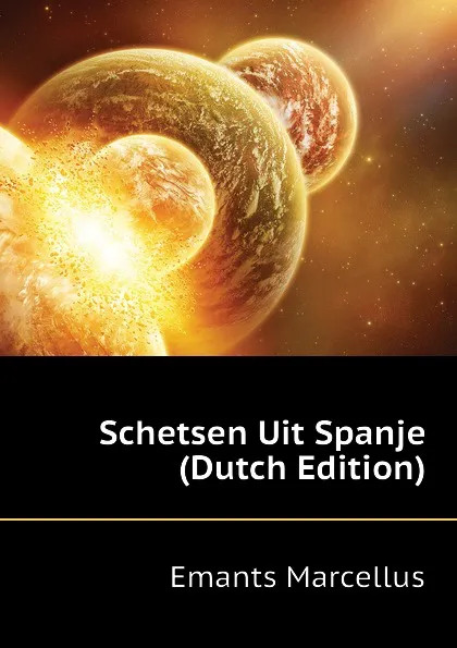 Обложка книги Schetsen Uit Spanje (Dutch Edition), Emants Marcellus