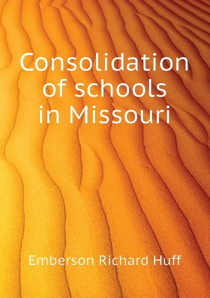 Обложка книги Consolidation of schools in Missouri, Emberson Richard Huff
