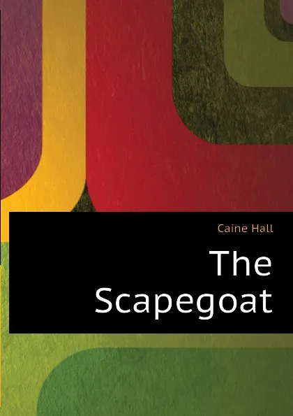 Обложка книги The Scapegoat, Caine Hall