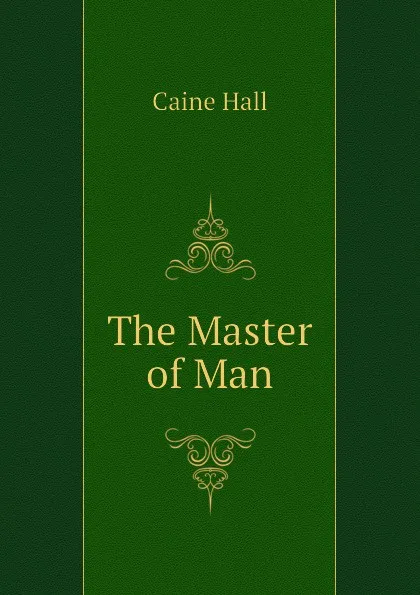 Обложка книги The Master of Man, Caine Hall