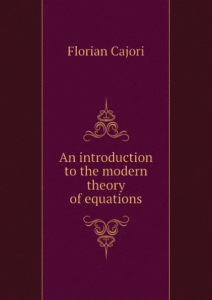 Обложка книги An introduction to the modern theory of equations, Cajori Florian