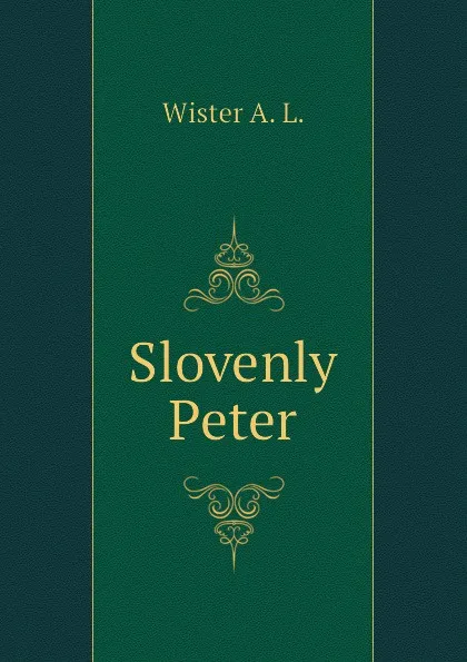 Обложка книги Slovenly Peter, Wister A. L.