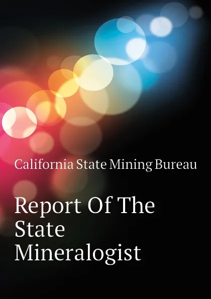 Обложка книги Report Of The State Mineralogist, California State Mining Bureau