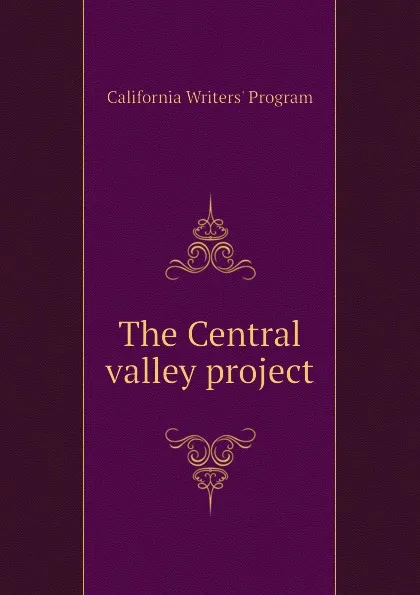 Обложка книги The Central valley project, California Writers' Program