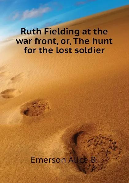 Обложка книги Ruth Fielding at the war front, or, The hunt for the lost soldier, Emerson Alice B.