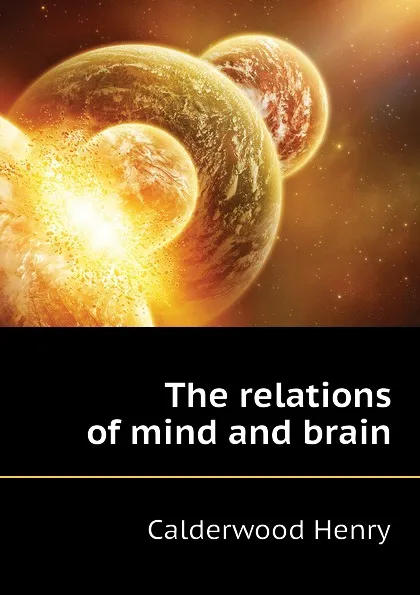 Обложка книги The relations of mind and brain, Calderwood Henry