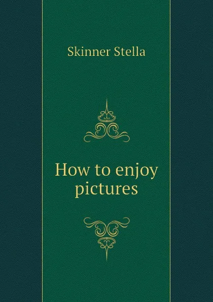 Обложка книги How to enjoy pictures, Skinner Stella