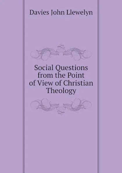 Обложка книги Social Questions from the Point of View of Christian Theology, Davies John Llewelyn