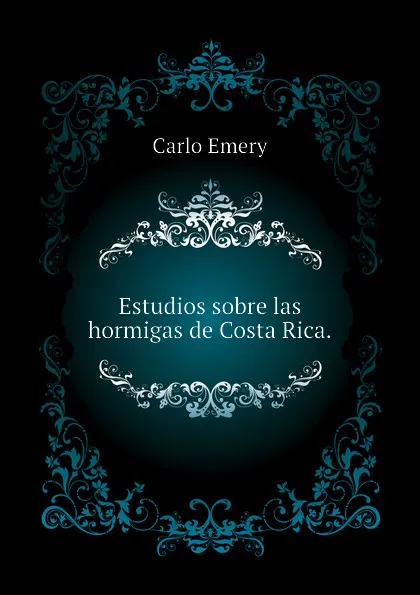 Обложка книги Estudios sobre las hormigas de Costa Rica., Emery C