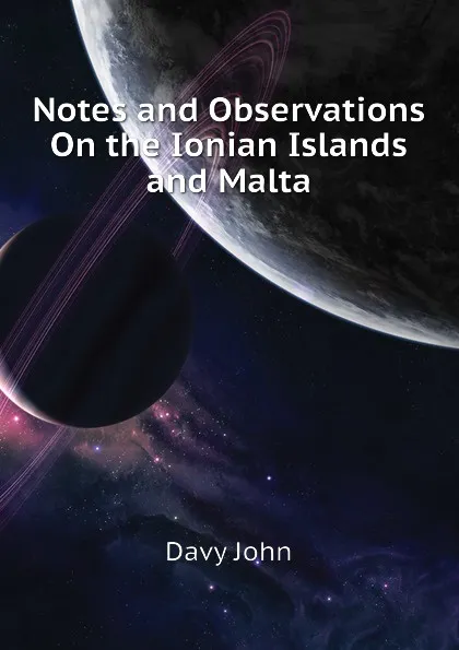 Обложка книги Notes and Observations On the Ionian Islands and Malta, Davy John