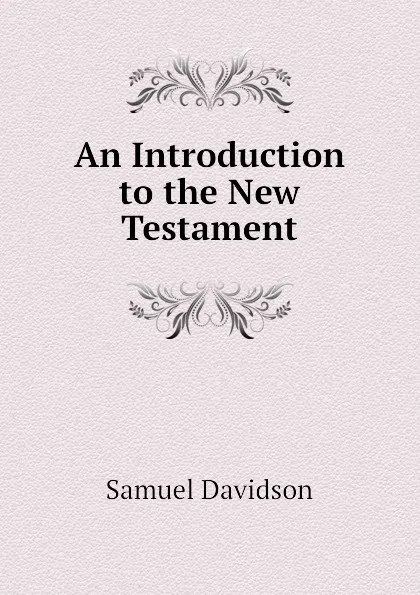 Обложка книги An Introduction to the New Testament, Samuel Davidson