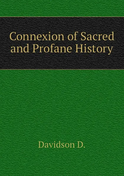 Обложка книги Connexion of Sacred and Profane History, Davidson D.