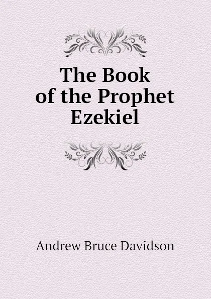 Обложка книги The Book of the Prophet Ezekiel, A.B. Davidson