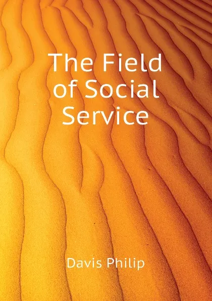 Обложка книги The Field of Social Service, Davis Philip