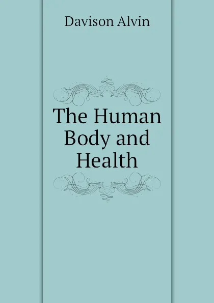 Обложка книги The Human Body and Health, Davison Alvin