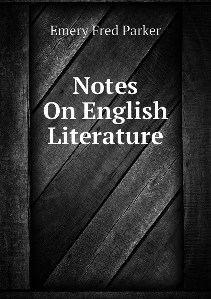 Обложка книги Notes On English Literature, Emery Fred Parker