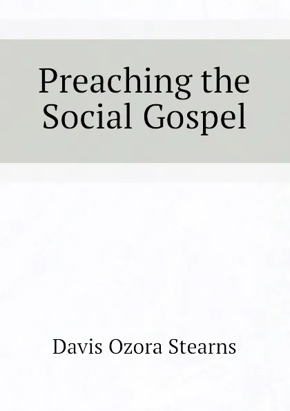 Обложка книги Preaching the Social Gospel, Davis Ozora Stearns