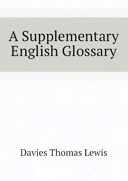 Обложка книги A Supplementary English Glossary, Davies Thomas Lewis