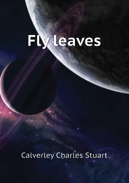 Обложка книги Fly leaves, Calverley Charles Stuart