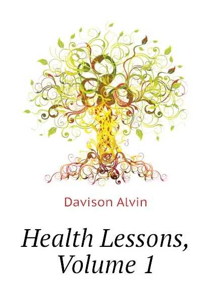 Обложка книги Health Lessons, Volume 1, Davison Alvin