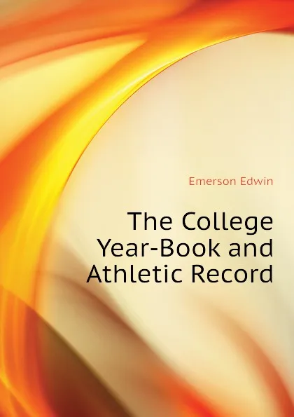 Обложка книги The College Year-Book and Athletic Record, Emerson Edwin