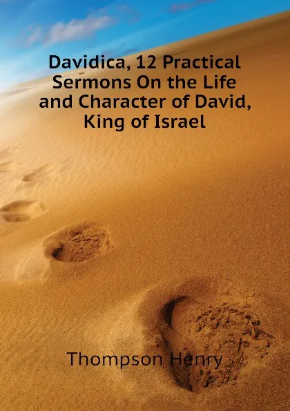 Обложка книги Davidica, 12 Practical Sermons On the Life and Character of David, King of Israel, Thompson Henry