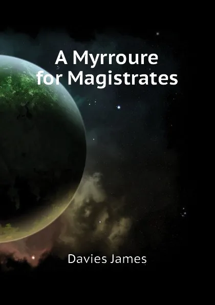 Обложка книги A Myrroure for Magistrates, Davies James