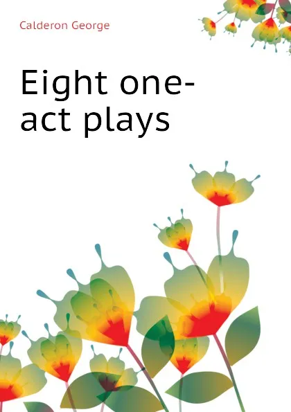 Обложка книги Eight one-act plays, Calderon George