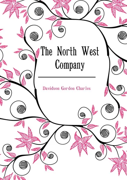 Обложка книги The North West Company, Davidson Gordon Charles