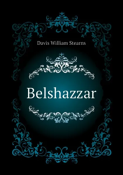 Обложка книги Belshazzar, Davis William Stearns