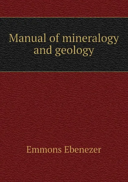 Обложка книги Manual of mineralogy and geology, Emmons Ebenezer