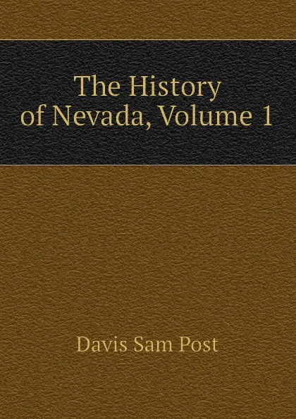 Обложка книги The History of Nevada, Volume 1, Davis Sam Post