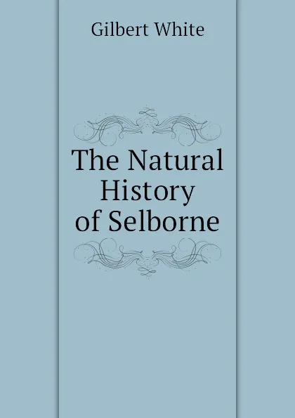 Обложка книги The Natural History of Selborne, Gilbert White