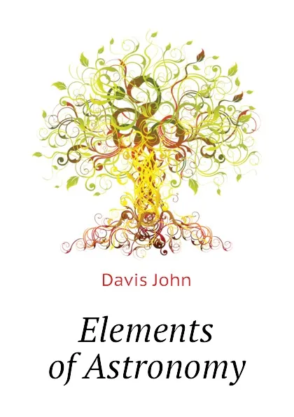 Обложка книги Elements of Astronomy, Davis John