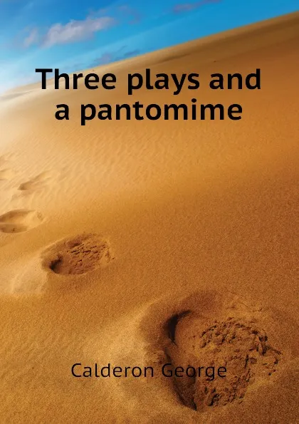 Обложка книги Three plays and a pantomime, Calderon George