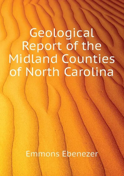 Обложка книги Geological Report of the Midland Counties of North Carolina, Emmons Ebenezer