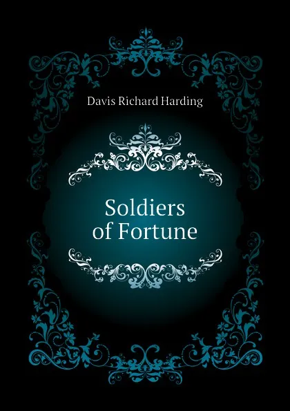 Обложка книги Soldiers of Fortune, Davis Richard Harding