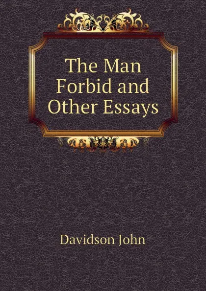 Обложка книги The Man Forbid and Other Essays, Davidson John