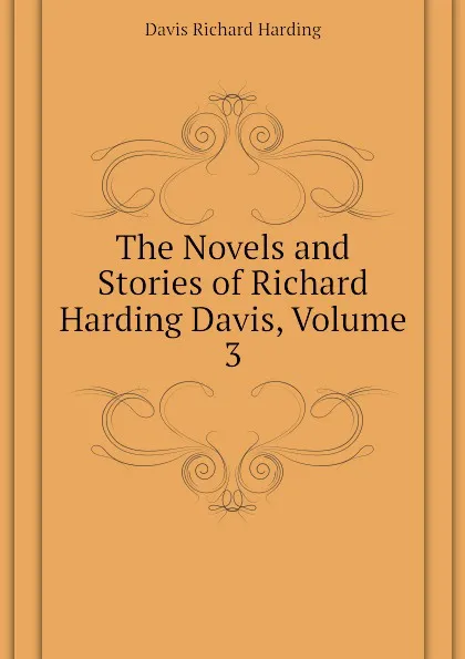 Обложка книги The Novels and Stories of Richard Harding Davis, Volume 3, Davis Richard Harding