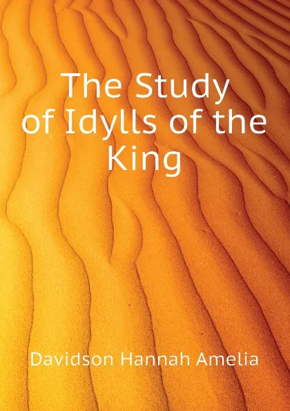 Обложка книги The Study of Idylls of the King, Davidson Hannah Amelia