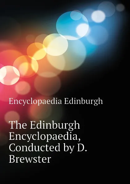 Обложка книги The Edinburgh Encyclopaedia, Conducted by D. Brewster, Encyclopaedia Edinburgh